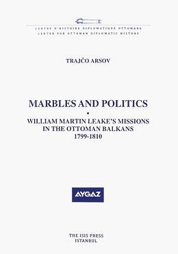 Marbles and politics: William Martin Leake's missions in the Ottoman Balkans, 1799-1810.