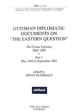 Ottoman diplomatic documents on 'the Eastern question'. The Cretan uprising, 1866-1869. 2 volumes...