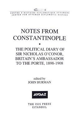 Notes from Constantinople. The political diary of Sir Nicholas O'Conor, Britain's Ambassador to t...