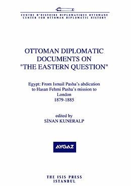 Ottoman diplomatic documents on "the Eastern Question" III: Egypt. From Ismail Pasha's abdication...