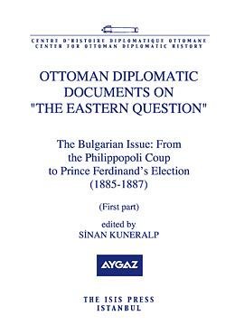 Ottoman diplomatic documents on 'the Eastern question' V: The Bulgarian Issue: From the Philippop...