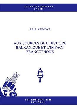 Aux sources de l'histoire Balkanique et l'impact Francophone.