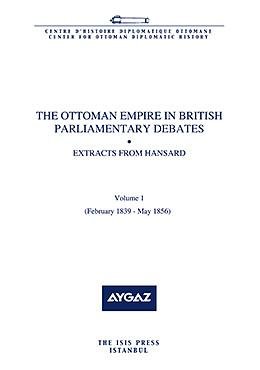The Ottoman Empire in British Parliamentary Debates - Extracts from Hansard Vol.1 (February 1839-...