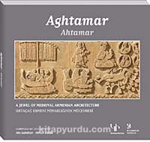 Aghtamar: A jewel of medieval Armenian architecture.= Ahtamar: Ortaçag Ermeni mimarliginin mücevh...