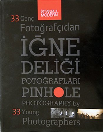 Pinhole photography by 33 young photographers = 33 genc fotografcidan igne deligi fotograflari. [...