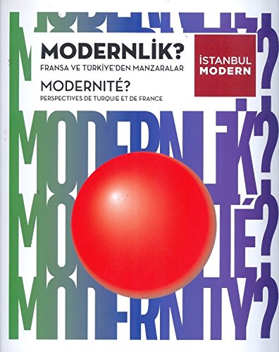 Modernité  Perspectives de Turquie et de France.= Modernlik  Fransa ve Türkiye'den manzaralar. Ed...