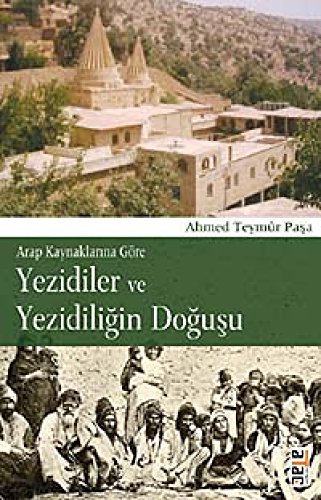 Arap kaynaklarina göre Yezidiler ve Yezidiligin dogusu. Translator from Ottoman: Eyüp Tanriverdi;...