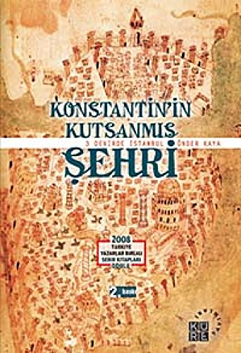 Konstantin'in kutsanmis sehri: 3 devirde Istanbul.