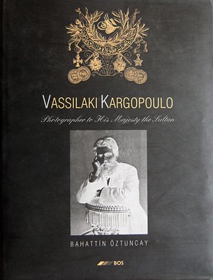 Vassilaki Kargopoulo: Photographer to this Majesty the Sultan.