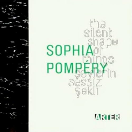 Sophia Pompery. The silent shape of yhing.= Seylerin sessiz sekli. [Exhibition catalogue]. Editor...