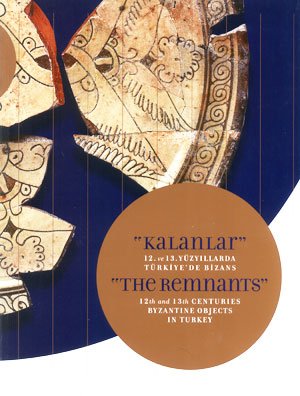 "Kalanlar" 12. ve 13. Yuzyillarda Turkiye'de Bizans / "The Remnants" 12th and 13th Centuries Byzn...