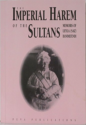 The Imperial Harem of the Sultans: Daily Life at the Ciragan Palace during the 19th Century: Memoirs of Leyla (Saz) Hanimefendi
The Imperial Harem of the Sultans: Daily Life at the Ciragan Palace during the 19th Century: Memoirs of Leyla (Saz) Hanimefendi