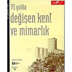 75 yilda degisen kent ve mimarlik.