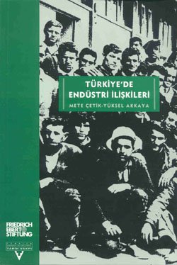 1990'li yillarda Turkiye'de endustri iliskileri. Arastirma raporu. Edited by Zeynel Abidin Kizily...