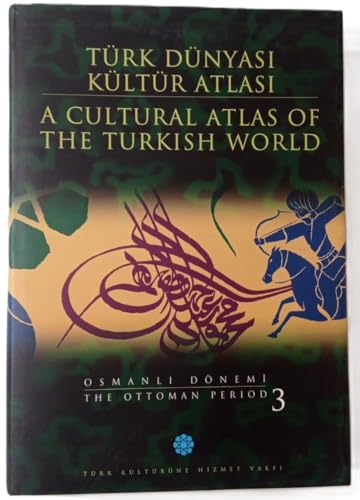 Türk Dünyasi Kültür Atlasi: Osmanli Dönemi Vol.1 / A Cultural Atlas of the Turkish World: The Ott...