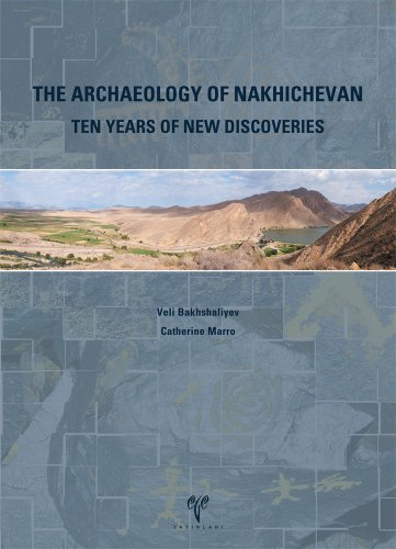 The archaeology of Nakhichevan. Ten years of new discoveries.