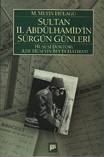 Sultan II. Abdülhamid'in sürgün günleri, (1909-1918). Hususi doktoru Atif Hüseyin Bey'in hatirati.