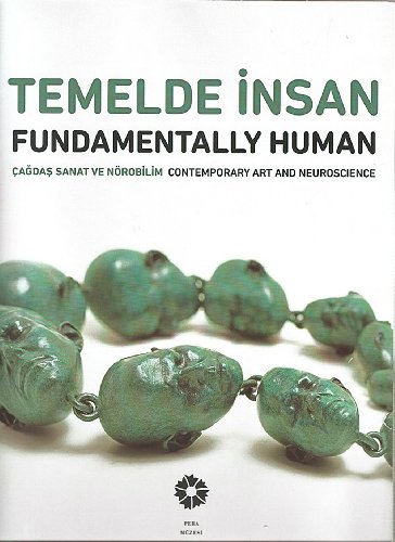 Fundamentally human. Contemporary art and neuroscience. [Exhibition catalogue].= Temelde insan. Ç...