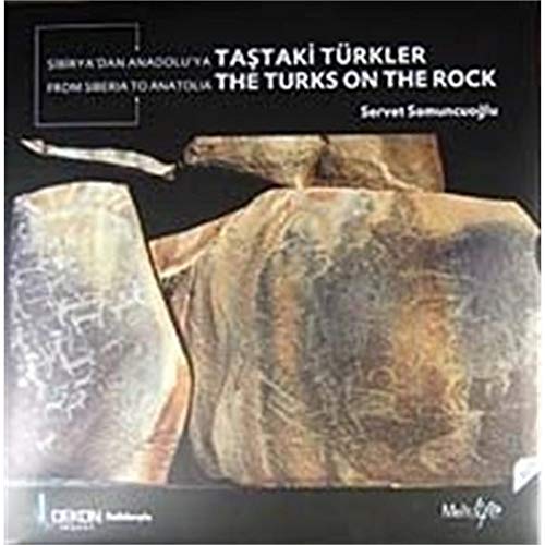 From Siberia to Anatolia the Turks on the rock.= Sibirya'dan Anadolu'ya tastaki Türkler.