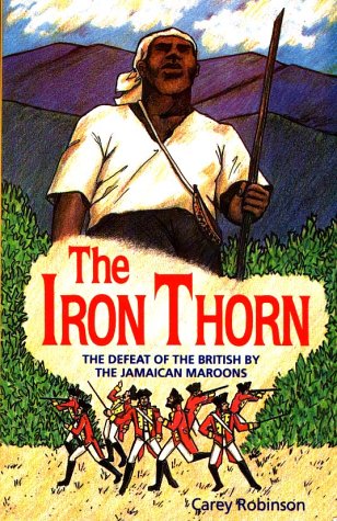 The iron thorn: The defeat of the British by the Jamaican Maroons