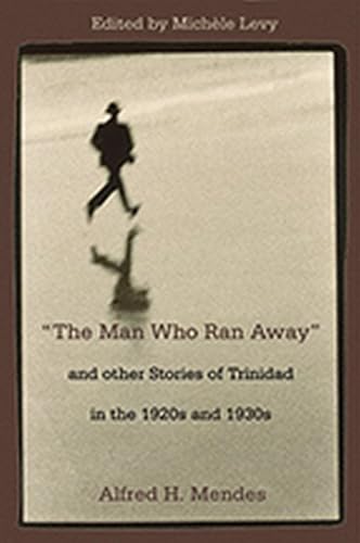 Man Who Ran Away And Other Stories of Trinidad in the 1920s And 1930s