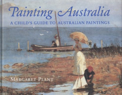 Painting Australia. A Child's Guide to Australian Painting