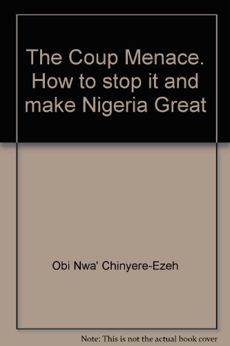 The Coup Menace: How To Stop It And Make Nigeria Great (SCARCE FIRST EDITION SIGNED BY THE AUTHOR...