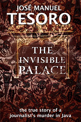 The Invisible Palace: The True Story of a Journalist's Murder in Java