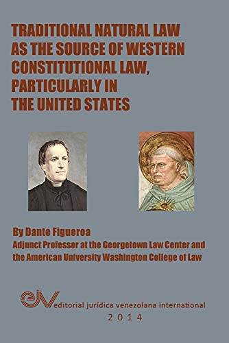 Traditional Natural Law as the Source of Western Constitutional Law, Particularly in the United States
Traditional Natural Law as the Source of Western Constitutional Law, Particularly in the United States