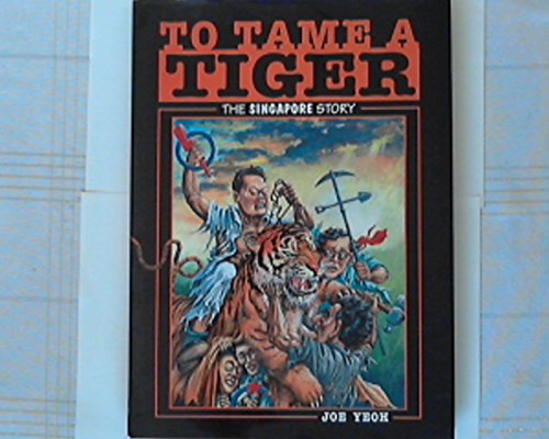 To Tame a Tiger. The Singapore Story.