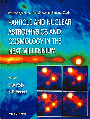 Particle and Nuclear Astrophysics and Cosmology in the Next Millennium: Proceedings of the 1994 S...