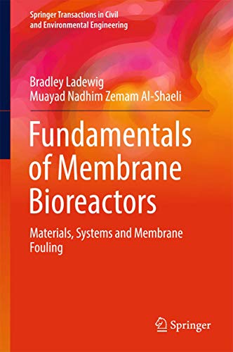 Fundamentals of Membrane Bioreactors: Materials, Systems and Membrane Fouling (Springer Transactions in Civil and Environmental Engineering)
Fundamentals of Membrane Bioreactors: Materials, Systems and Membrane Fouling (Springer Transactions in Civil and Environmental Engineering)