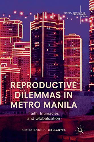 Reproductive Dilemmas in Metro Manila: Faith, Intimacies and Globalization (Gender, Sexualities and Culture in Asia)
Reproductive Dilemmas in Metro Manila: Faith, Intimacies and Globalization (Gender, Sexualities and Culture in Asia)