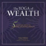 Yoga of Wealth- Spiritual Keys To Creating Unlimited Wealth