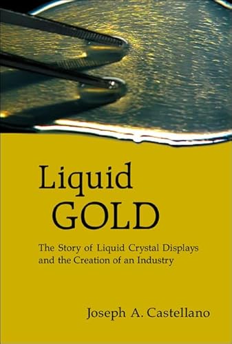Liquid Gold: The Story of Liquid Crystal Displays and the Creation of an Industry
Liquid Gold: The Story of Liquid Crystal Displays and the Creation of an Industry