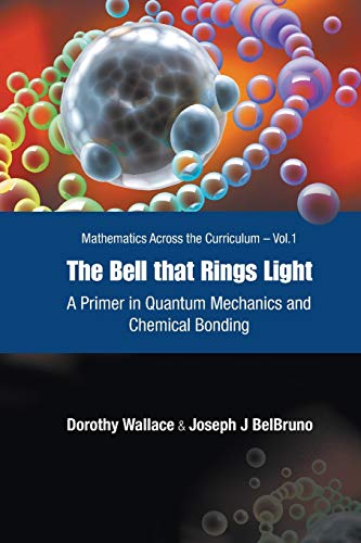 Bell That Rings Light, The: A Primer In Quantum Mechanics And Chemical Bonding (Mathematics Across the Curriculum)
Bell That Rings Light, The: A Primer In Quantum Mechanics And Chemical Bonding (Mathematics Across the Curriculum)