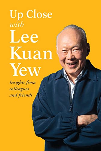 Up Close With Lee Kuan Yew : Insights from Colleagues and Friends