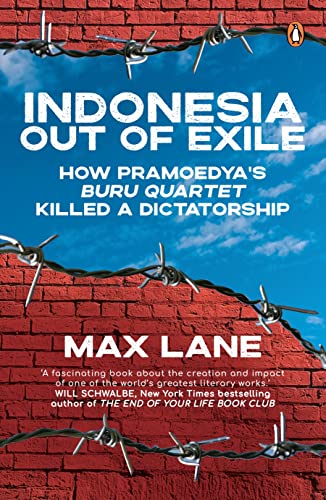 Indonesia Out of Exile : How Pramoedyas Buru Quartet Killed a Dictatorship