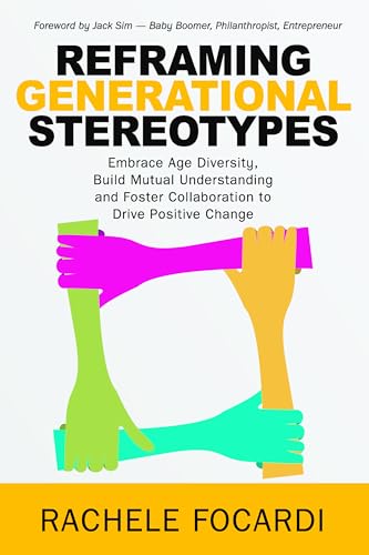 Reframing Generational Stereotypes : Embrace Age Diversity, Build Mutual Understanding and Foster Collaboration to Drive Positive Change
Reframing Generational Stereotypes : Embrace Age Diversity, Build Mutual Understanding and Foster Collaboration to Drive Positive Change