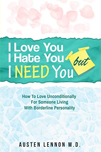 Borderline Personality Disorder - I Love You, I Hate You, But I Need You: How To Love Unconditionally for Someone Living with Borderline Personality (
Borderline Personality Disorder - I Love You, I Hate You, But I Need You: How To Love Unconditionally for Someone Living with Borderline Personality (