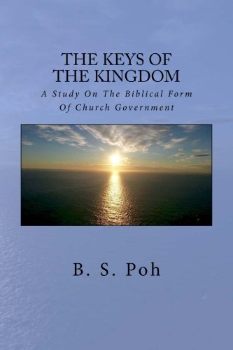 The Keys Of The Kingdom: A Study On The Biblical Form Of Church Government
The Keys Of The Kingdom: A Study On The Biblical Form Of Church Government