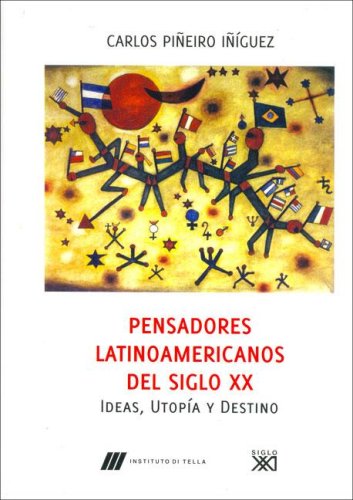 Pensadores Latinoamericanos Del Siglo Xx Ideas Utopia Y Des