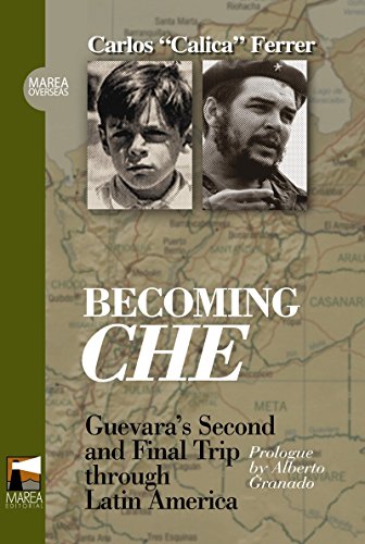 Becoming Che. Guevara's Second and Final Trip through Latin America