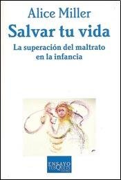 Salvar Tu Vida La Superacion Del Maltrato En La Infancia (c