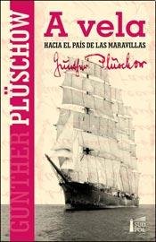 a vela hacia el pais de las maravillas gunther pluschow Ed. 2013