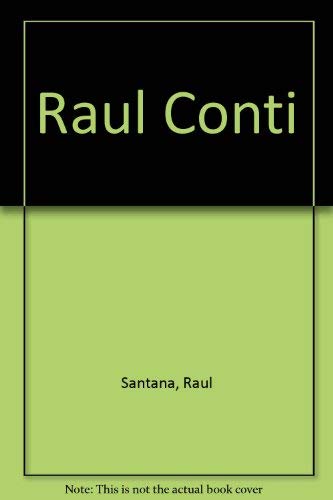 RAÚL CONTI : SIXTY YEARS OF PAINTINGS AND SCULPTURES.; Raul Santana et al.