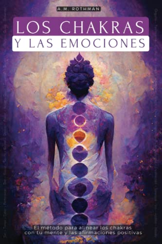 Los Chakras Y Las Emociones: ¿cómo Alinear Las Chakras Con Las Afirmaciones Positivas (spanish Edition)
Los Chakras Y Las Emociones: ¿cómo Alinear Las Chakras Con Las Afirmaciones Positivas (spanish Edition)