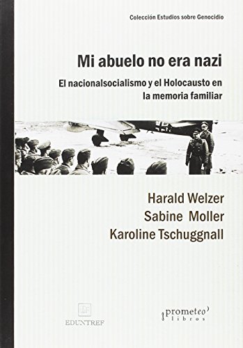 MI ABUELO NO ERA NAZI.; El nacionalsocialismo y el Holocausto en la memoria familiar