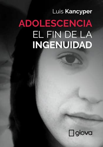 Adolescencia: El fin de la ingenuidad (Spanish Edition)