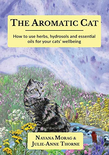 The Aromatic Cat: How to use herbs, hydrosols and essential oils for your cats' wellbeing
The Aromatic Cat: How to use herbs, hydrosols and essential oils for your cats' wellbeing